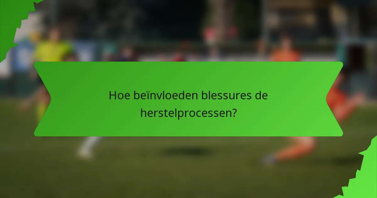 Hoe beïnvloeden blessures de herstelprocessen?