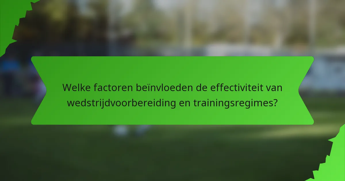 Welke factoren beïnvloeden de effectiviteit van wedstrijdvoorbereiding en trainingsregimes?